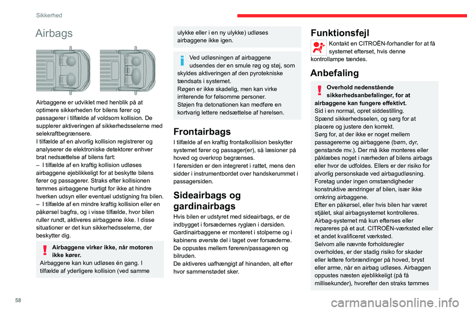 CITROEN JUMPER 2020  InstruktionsbØger (in Danish) 58
Sikkerhed
Airbags 
 
Airbaggene er udviklet med henblik på at 
optimere sikkerheden for bilens fører og 
passagerer i tilfælde af voldsom kollision. De 
supplerer aktiveringen af sikkerhedsseler