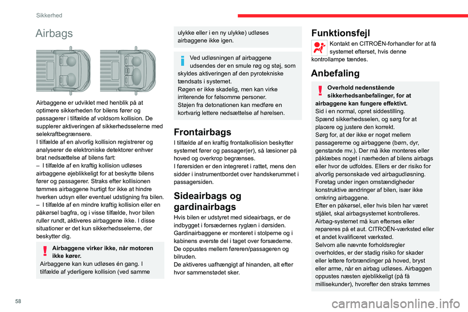 CITROEN JUMPER 2020 InstruktionsbØger (in Danish) 58
Sikkerhed
Airbags
Airbaggene er udviklet med henblik på at
optimere sikkerheden for bilens fører og
passagerer i tilfælde af voldsom kollision. De
supplerer aktiveringen af sikkerhedsseler CITROEN JUMPER 2020 InstruktionsbØger (in Danish) 58
Sikkerhed
Airbags
Airbaggene er udviklet med henblik på at
optimere sikkerheden for bilens fører og
passagerer i tilfælde af voldsom kollision. De
supplerer aktiveringen af sikkerhedsseler