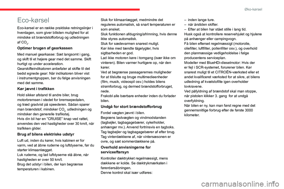 CITROEN JUMPER 2020  InstruktionsbØger (in Danish) 5
Øko-kørsel
Eco-kørsel
Eco-kørsel er en række praktiske retningslinjer i 
hverdagen, som giver bilisten mulighed for at 
mindske sit brændstofforbrug og udledningen 
af CO
2.
Optimer brugen af 