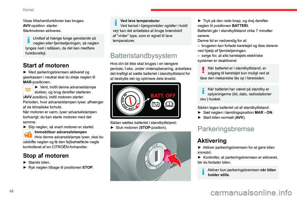 CITROEN JUMPER 2020 InstruktionsbØger (in Danish) 68
Kørsel
Ved parkering på en skråning skal
hjulene drejes mod kantstenen og
parkeringsbremsen trækkes.
Der er ingen fordel ved at sætte bilen i gear
efter at have parkeret den, især ikke, hv CITROEN JUMPER 2020 InstruktionsbØger (in Danish) 68
Kørsel
Ved parkering på en skråning skal
hjulene drejes mod kantstenen og
parkeringsbremsen trækkes.
Der er ingen fordel ved at sætte bilen i gear
efter at have parkeret den, især ikke, hv