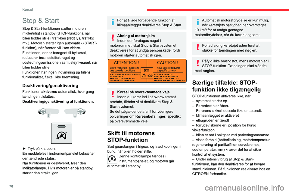 CITROEN JUMPER 2020 InstruktionsbØger (in Danish) 70
Kørsel
Denne kontrollampe blinker i nogle
sekunder i instrumentgruppen for derefter
at slukkes.
Dette er helt normalt.
Skift til motorens
START-funktion
Når gearet er aktiveret, er automatisk CITROEN JUMPER 2020 InstruktionsbØger (in Danish) 70
Kørsel
Denne kontrollampe blinker i nogle
sekunder i instrumentgruppen for derefter
at slukkes.
Dette er helt normalt.
Skift til motorens
START-funktion
Når gearet er aktiveret, er automatisk