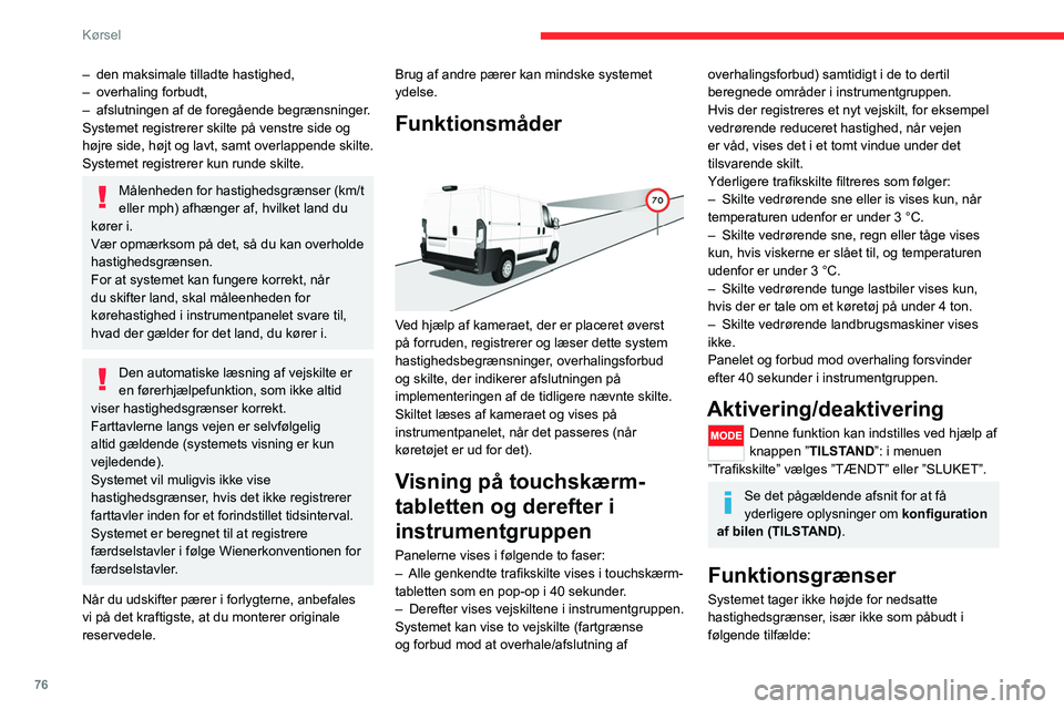 CITROEN JUMPER 2020 InstruktionsbØger (in Danish) 76
Kørsel
– nedbør (regn, sne).
– atmosfærisk forurening.
– bugsering.
– kørsel med nødreservehjul eller snekæder.
– kørsel med ikke-standard affjedring.
– dæk der er repareret CITROEN JUMPER 2020 InstruktionsbØger (in Danish) 76
Kørsel
– nedbør (regn, sne).
– atmosfærisk forurening.
– bugsering.
– kørsel med nødreservehjul eller snekæder.
– kørsel med ikke-standard affjedring.
– dæk der er repareret