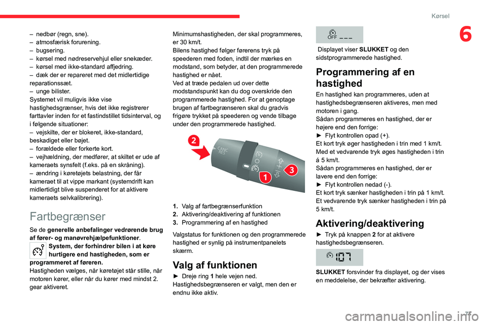 CITROEN JUMPER 2020 InstruktionsbØger (in Danish) 77
Kørsel
6– nedbør (regn, sne).
– atmosfærisk forurening.
– bugsering.
– kørsel med nødreservehjul eller snekæder.
– kørsel med ikke-standard affjedring.
– dæk der er reparere CITROEN JUMPER 2020 InstruktionsbØger (in Danish) 77
Kørsel
6– nedbør (regn, sne).
– atmosfærisk forurening.
– bugsering.
– kørsel med nødreservehjul eller snekæder.
– kørsel med ikke-standard affjedring.
– dæk der er reparere