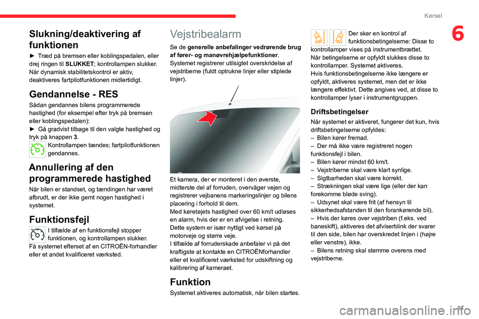 CITROEN JUMPER 2020 InstruktionsbØger (in Danish) 81
Kørsel
6Slukning/deaktivering af
funktionen
► Træd på bremsen eller koblingspedalen, eller
drej ringen til SLUKKET; kontrollampen slukker.
Når dynamisk stabilitetskontrol er aktiv,
deakt CITROEN JUMPER 2020 InstruktionsbØger (in Danish) 81
Kørsel
6Slukning/deaktivering af
funktionen
► Træd på bremsen eller koblingspedalen, eller
drej ringen til SLUKKET; kontrollampen slukker.
Når dynamisk stabilitetskontrol er aktiv,
deakt