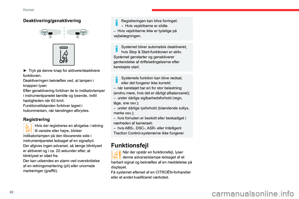 CITROEN JUMPER 2020 InstruktionsbØger (in Danish) 82
Kørsel
Blindvinkelsystem med
trailerregistrering
Se de generelle anbefalinger vedrørende brug
af fører- og manøvrehjælpefunktioner .
Deaktivering/genaktivering
► Tryk på denne kna CITROEN JUMPER 2020 InstruktionsbØger (in Danish) 82
Kørsel
Blindvinkelsystem med
trailerregistrering
Se de generelle anbefalinger vedrørende brug
af fører- og manøvrehjælpefunktioner .
Deaktivering/genaktivering
► Tryk på denne kna