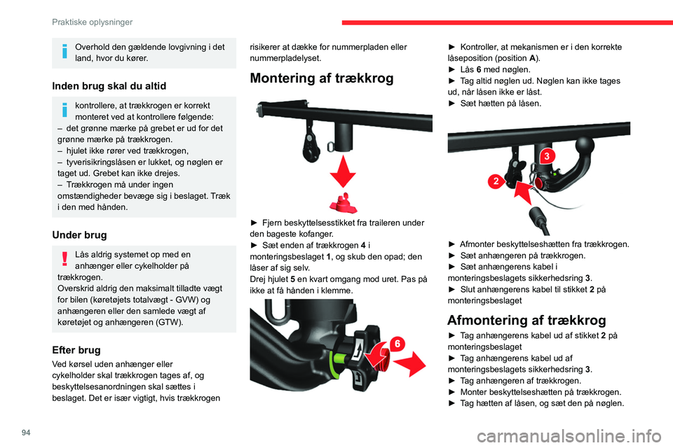 CITROEN JUMPER 2020  InstruktionsbØger (in Danish) 94
Praktiske oplysninger
Overhold den gældende lovgivning i det 
land, hvor du kører.
Inden brug skal du altid
kontrollere, at trækkrogen er korrekt 
monteret ved at kontrollere følgende:
–  det