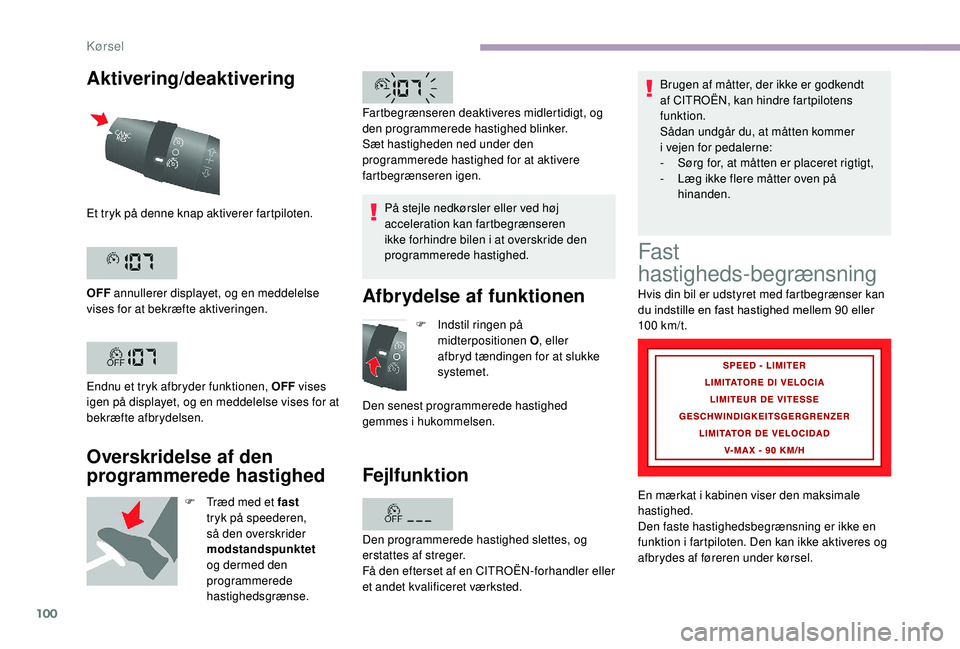 CITROEN JUMPER 2019 InstruktionsbØger (in Danish) 100
Aktivering/deaktivering
Overskridelse af den
programmerede hastighed
F Træd med et fast
tryk på speederen,
så den overskrider
modstandspunktet
og dermed den
programmerede
hastighedsgræ CITROEN JUMPER 2019 InstruktionsbØger (in Danish) 100
Aktivering/deaktivering
Overskridelse af den
programmerede hastighed
F Træd med et fast
tryk på speederen,
så den overskrider
modstandspunktet
og dermed den
programmerede
hastighedsgræ