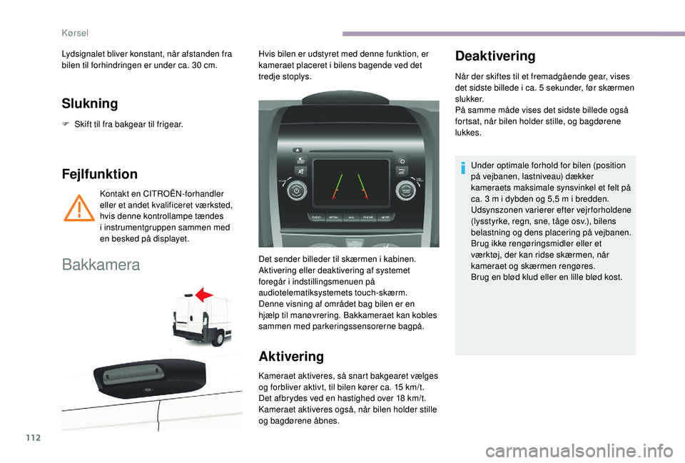 CITROEN JUMPER 2019  InstruktionsbØger (in Danish) 112
Slukning
F Skift til fra bakgear til frigear.
Fejlfunktion
Kontakt en CITROËN-forhandler 
eller et andet kvalificeret værksted, 
hvis denne kontrollampe tændes 
i  instrumentgruppen sammen med 