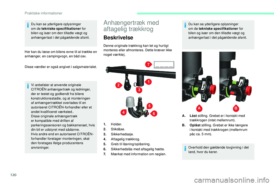 CITROEN JUMPER 2019 InstruktionsbØger (in Danish) 120
Du kan se yderligere oplysninger
om de tekniske specifikationer for
bilen og især om den tilladte vægt og
anhængerlast i
det pågældende afsnit.
Her kan du læse om bilens evne til at tr CITROEN JUMPER 2019 InstruktionsbØger (in Danish) 120
Du kan se yderligere oplysninger
om de tekniske specifikationer for
bilen og især om den tilladte vægt og
anhængerlast i
det pågældende afsnit.
Her kan du læse om bilens evne til at tr