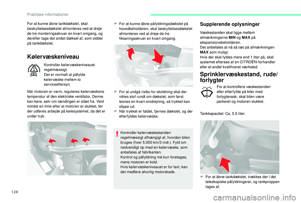 CITROEN JUMPER 2019 InstruktionsbØger (in Danish) 128
For at kunne åbne tankdækslet, skal
beskyttelsesdækslet afmonteres ved at dreje
de tre monteringsskruer en kvart omgang, og
derefter tage det andet dæksel af, som sidder
på tankdækslet.
CITROEN JUMPER 2019 InstruktionsbØger (in Danish) 128
For at kunne åbne tankdækslet, skal
beskyttelsesdækslet afmonteres ved at dreje
de tre monteringsskruer en kvart omgang, og
derefter tage det andet dæksel af, som sidder
på tankdækslet.