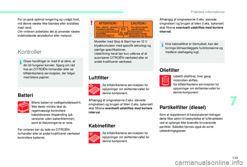 CITROEN JUMPER 2019 InstruktionsbØger (in Danish) 129
Kontroller
Disse handlinger er med til at sikre, at
din bil fungerer korrekt. Spørg om råd
hos en CITROËN-forhandler eller se
bilfabrikantens serviceplan, der følger
med bilens papirer.
Ba CITROEN JUMPER 2019 InstruktionsbØger (in Danish) 129
Kontroller
Disse handlinger er med til at sikre, at
din bil fungerer korrekt. Spørg om råd
hos en CITROËN-forhandler eller se
bilfabrikantens serviceplan, der følger
med bilens papirer.
Ba