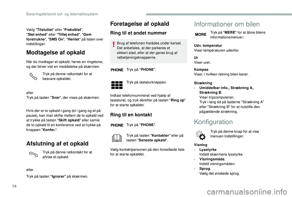 CITROEN JUMPER 2019  InstruktionsbØger (in Danish) 14
Vælg "Tilsluttet " eller "Frakoblet ", 
" Slet enhed " eller "Tilføj enhed ", "Gem 
foretrukne ", "SMS On ", "Hentet " på listen over 
ind