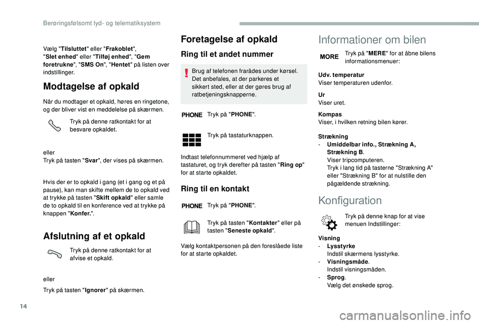 CITROEN JUMPER 2019 InstruktionsbØger (in Danish) 14
Vælg "Tilsluttet " eller "Frakoblet ",
" Slet enhed " eller "Tilføj enhed ", "Gem
foretrukne ", "SMS On ", "Hentet " på listen over
ind CITROEN JUMPER 2019 InstruktionsbØger (in Danish) 14
Vælg "Tilsluttet " eller "Frakoblet ",
" Slet enhed " eller "Tilføj enhed ", "Gem
foretrukne ", "SMS On ", "Hentet " på listen over
ind