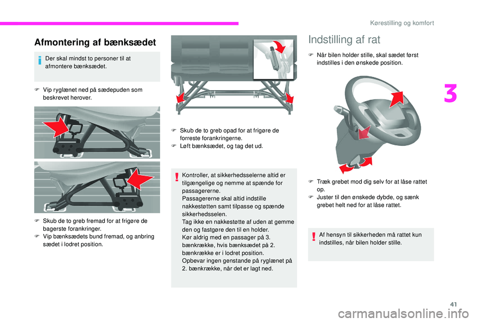 CITROEN JUMPER 2019  InstruktionsbØger (in Danish) 41
Afmontering af bænksædet
Der skal mindst to personer til at 
afmontere bænksædet.
F
 
V
 ip ryglænet ned på sædepuden som 
beskrevet herover.
Kontroller, at sikkerhedsselerne altid er 
tilg�