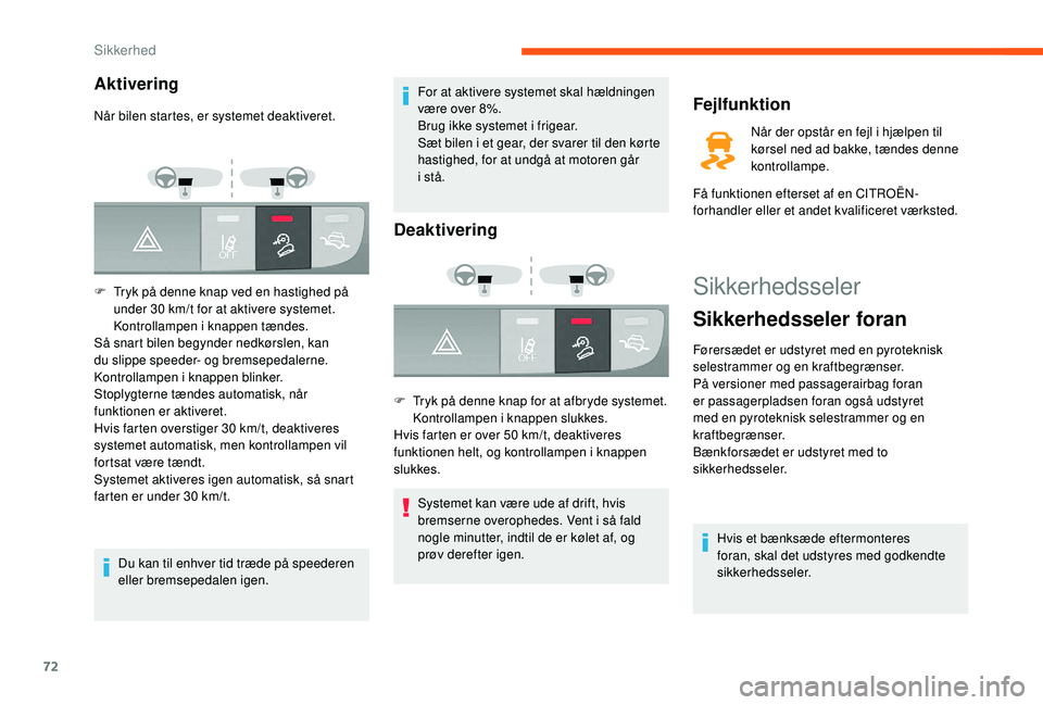 CITROEN JUMPER 2019  InstruktionsbØger (in Danish) 72
Sikkerhedsseler
Sikkerhedsseler foran
Førersædet er udstyret med en pyroteknisk 
selestrammer og en kraftbegrænser.
På versioner med passagerairbag foran 
er passagerpladsen foran også udstyre