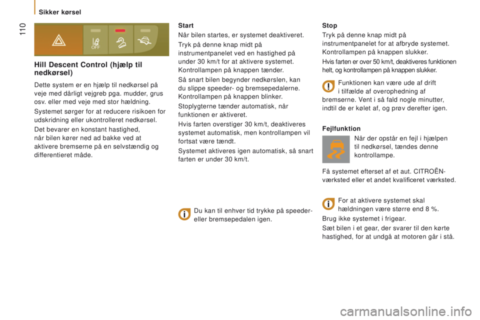 CITROEN JUMPER 2017  InstruktionsbØger (in Danish)  11 0
Jumper_da_Chap05_Securite_ed01-2016
Hill descent Control (hjælp til 
nedkørsel)
Dette system er en hjælp til nedkørsel på 
veje med dårligt vejgreb pga. mudder, grus 
osv. eller med veje m