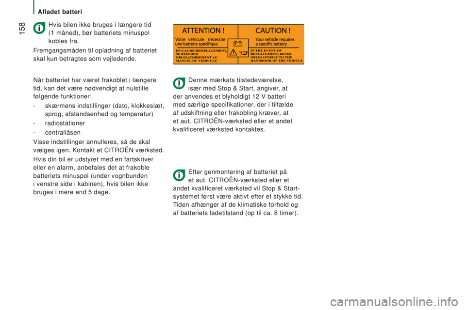 CITROEN JUMPER 2017  InstruktionsbØger (in Danish)  158
Jumper_da_Chap08_Aide-Rapide_ed01-2016
Denne mærkats tilstedeværelse, 
især med Stop & Start, angiver, at 
der anvendes et blyholdigt 12
  V batteri 
med særlige specifikationer, der i tilfæ