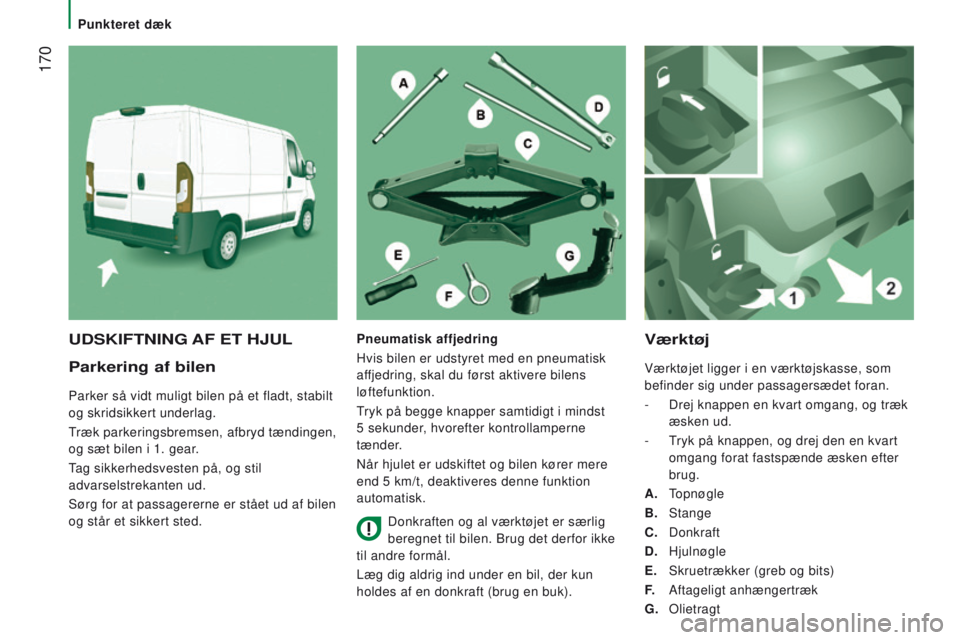 CITROEN JUMPER 2017 InstruktionsbØger (in Danish) 170
Jumper_da_Chap08_Aide-Rapide_ed01-2016
Parkering af bilen
Parker så vidt muligt bilen på et fladt, stabilt
og skridsikkert underlag.
Træk parkeringsbremsen, afbryd tændingen,
og sæt bilen CITROEN JUMPER 2017 InstruktionsbØger (in Danish) 170
Jumper_da_Chap08_Aide-Rapide_ed01-2016
Parkering af bilen
Parker så vidt muligt bilen på et fladt, stabilt
og skridsikkert underlag.
Træk parkeringsbremsen, afbryd tændingen,
og sæt bilen