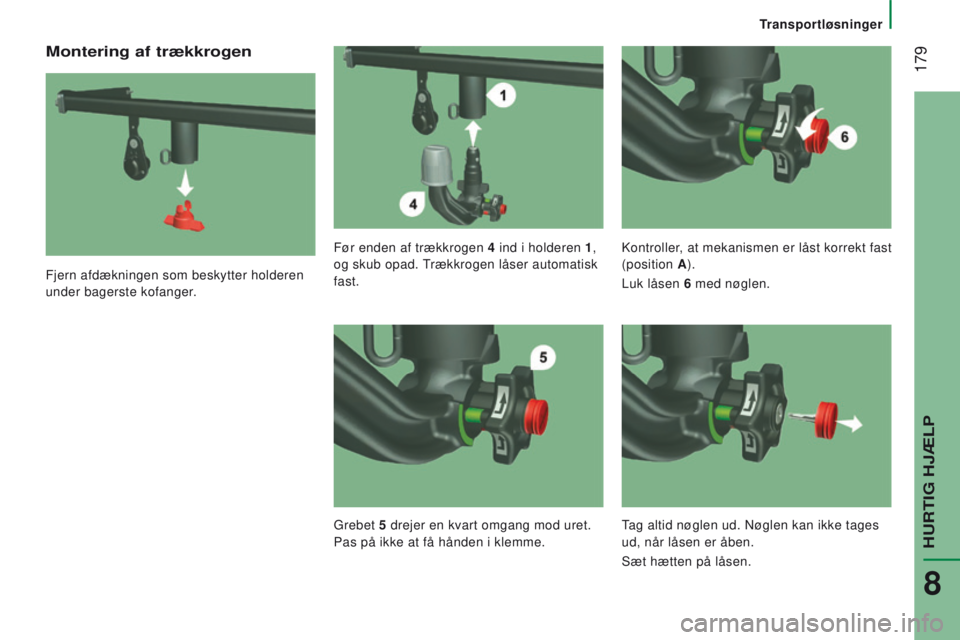 CITROEN JUMPER 2017  InstruktionsbØger (in Danish)  179
transportløsninger
Jumper_da_Chap08_Aide-Rapide_ed01-2016
Montering af trækkrogen
Fjern afdækningen som beskytter holderen 
under bagerste kofanger.Før enden af trækkrogen 4
 
ind i holderen
