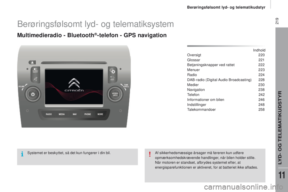 CITROEN JUMPER 2017  InstruktionsbØger (in Danish)  219
Jumper_da_Chap11a_Autoradio-Fiat-tactile-1_ed01-2016
Berøringsfølsomt lyd- og telematiksystem
Multimedieradio - Bluetooth®-telefon - GPS navigation
Indhold
Oversigt  220
Glossar
 

221
Betjeni