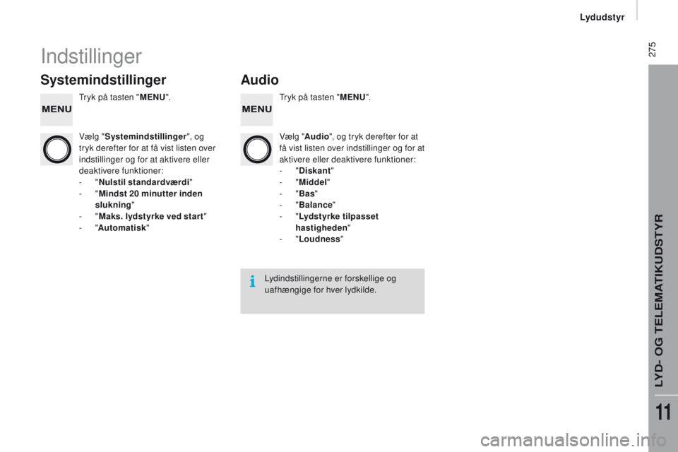 CITROEN JUMPER 2017 InstruktionsbØger (in Danish) 275
Jumper_da_Chap11b_Autoradio-Fiat-4_ed01-2016
Indstillinger
SystemindstillingerAudio
Tryk på tasten "MEnu". T ryk på tasten "MEnu".
V ælg " Systemindstillinger ", og
tr CITROEN JUMPER 2017 InstruktionsbØger (in Danish) 275
Jumper_da_Chap11b_Autoradio-Fiat-4_ed01-2016
Indstillinger
SystemindstillingerAudio
Tryk på tasten "MEnu". T ryk på tasten "MEnu".
V ælg " Systemindstillinger ", og
tr