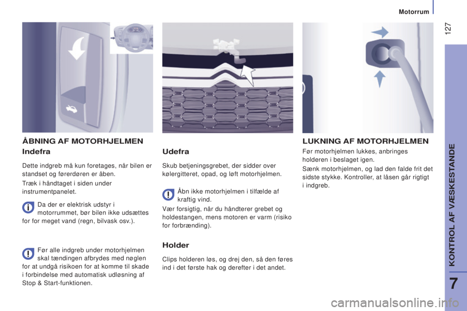 CITROEN JUMPER 2016 InstruktionsbØger (in Danish) 127
jumper_da_Chap07_Verifications_ed01-2015
Indefra
Dette indgreb må kun foretages, når bilen er
standset og førerdøren er åben.
Træk i håndtaget i siden under
instrumentpanelet.
Udefra
Sku CITROEN JUMPER 2016 InstruktionsbØger (in Danish) 127
jumper_da_Chap07_Verifications_ed01-2015
Indefra
Dette indgreb må kun foretages, når bilen er
standset og førerdøren er åben.
Træk i håndtaget i siden under
instrumentpanelet.
Udefra
Sku