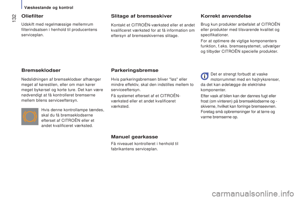 CITROEN JUMPER 2016 InstruktionsbØger (in Danish) 132
jumper_da_Chap07_Verifications_ed01-2015
Manuel gearkasse
FÃ¥ niveauet kontrolleret i henhold til
fabrikantens serviceplan.
Korrekt anvendelse
Oliefilter
Bremseklodser
Nedslidningen af bremseklo CITROEN JUMPER 2016 InstruktionsbØger (in Danish) 132
jumper_da_Chap07_Verifications_ed01-2015
Manuel gearkasse
FÃ¥ niveauet kontrolleret i henhold til
fabrikantens serviceplan.
Korrekt anvendelse
Oliefilter
Bremseklodser
Nedslidningen af bremseklo