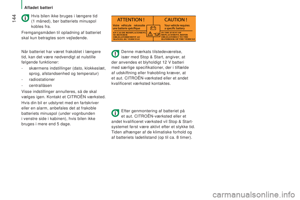 CITROEN JUMPER 2016  InstruktionsbØger (in Danish)  144
jumper_da_Chap08_Aide-Rapide_ed01-2015
Denne mærkats tilstedeværelse, 
især med Stop & Start, angiver, at 
der anvendes et blyholdigt 12
  V batteri 
med særlige specifikationer, der i tilfæ