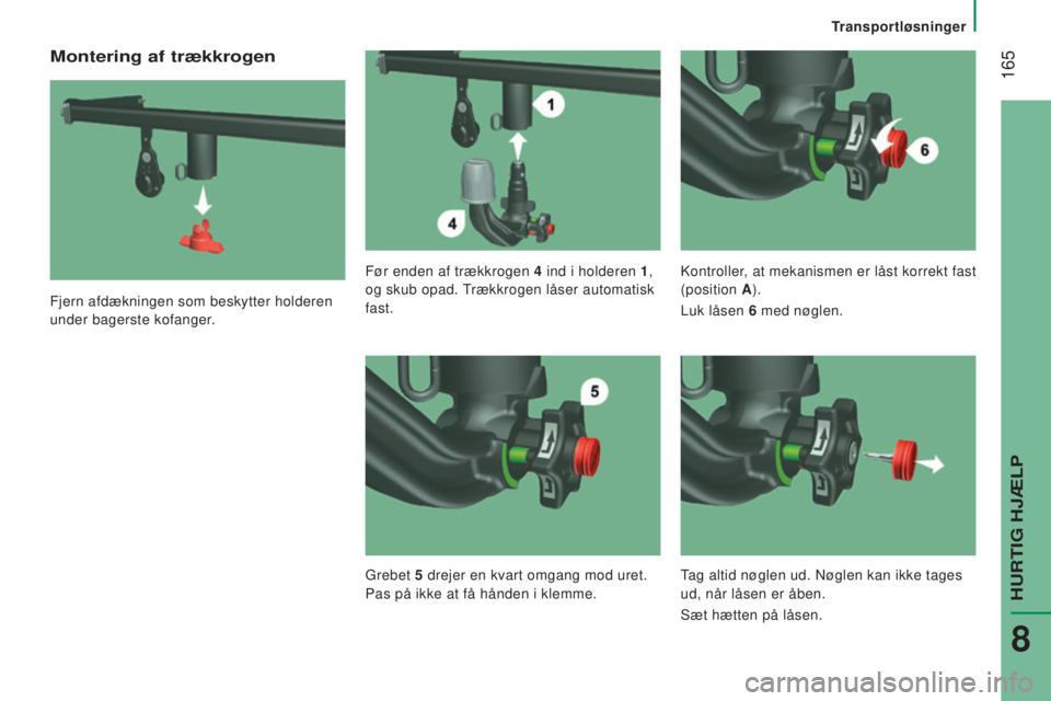 CITROEN JUMPER 2016  InstruktionsbØger (in Danish)  165
jumper_da_Chap08_Aide-Rapide_ed01-2015
Montering af trækkrogen
Fjern afdækningen som beskytter holderen 
under bagerste kofanger.Før enden af trækkrogen 4
 
ind i holderen 
 1
, 
og skub opad