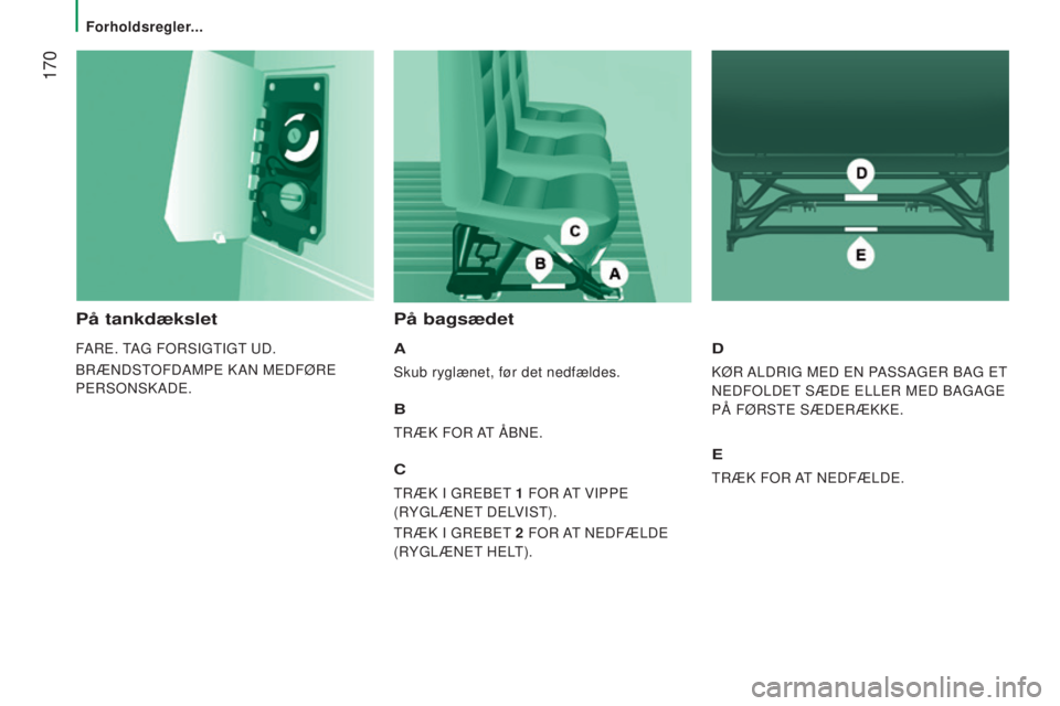 CITROEN JUMPER 2016  InstruktionsbØger (in Danish)  170
jumper_da_Chap08_Aide-Rapide_ed01-2015
På tankdækslet
FARE. TAG FORSIGTIGT UD.
BRÆNDSTOFDAMPE KAN MEDFØRE 
PERSONSKADE.
På bagsædet
A
Skub ryglænet, før det nedfældes.
B
TRÆK FOR AT ÅB