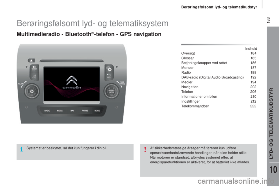 CITROEN JUMPER 2016  InstruktionsbØger (in Danish)  183
jumper_da_Chap10a_Autoradio-Fiat-tactile-1_ed01-2015
Berøringsfølsomt lyd- og telematiksystem
Multimedieradio - Bluetooth®-telefon - GPS navigation
Indhold
Oversigt  18 4
Glossar
 

185
Betjen