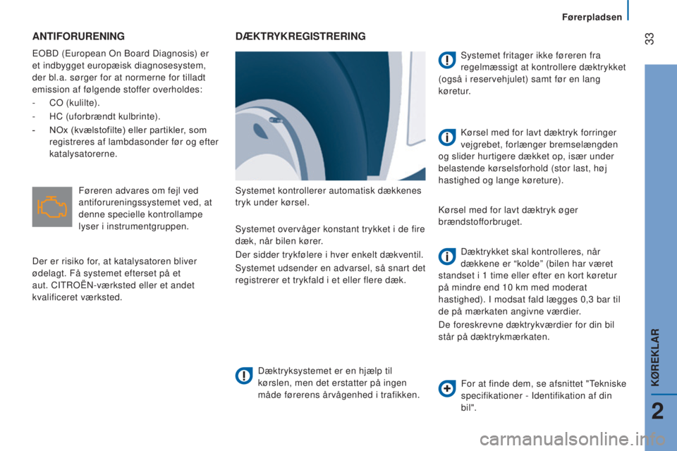CITROEN JUMPER 2016  InstruktionsbØger (in Danish)  33
jumper_da_Chap02_Pret-a-Partir_ed01-2015
ANTIFORURENING
EOBD (European On Board Diagnosis) er 
et indbygget europæisk diagnosesystem, 
der bl.a. sørger for at normerne for tilladt 
emission af f