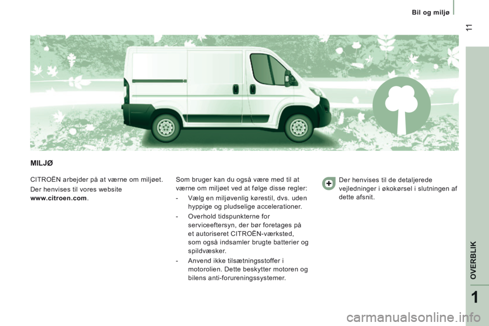 CITROEN JUMPER 2015 InstruktionsbØger (in Danish) 1
OVERBLIK
11
Bil og miljø
JUMPER-PAPIER_DA_CHAP01_COUP D OEIL_ED01-2014
MILJØ
CITROËN arbejder på at værne om miljøet.
Der henvises til vores website
www.citroen.com. Som bruge CITROEN JUMPER 2015 InstruktionsbØger (in Danish) 1
OVERBLIK
11
Bil og miljø
JUMPER-PAPIER_DA_CHAP01_COUP D OEIL_ED01-2014
MILJØ
CITROËN arbejder på at værne om miljøet.
Der henvises til vores website
www.citroen.com. Som bruge