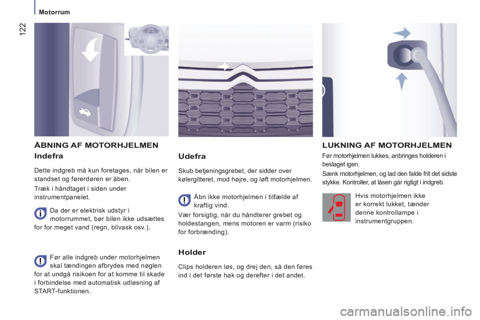 CITROEN JUMPER 2015 InstruktionsbØger (in Danish) 122
Motorrum
JUMPER-PAPIER_DA_CHAP07_VERIFICATIONS_ED01-2014
Indefra
Dette indgreb må kun foretages, når bilen er
standset og førerdøren er åben.
Træk i håndtaget i siden under
i CITROEN JUMPER 2015 InstruktionsbØger (in Danish) 122
Motorrum
JUMPER-PAPIER_DA_CHAP07_VERIFICATIONS_ED01-2014
Indefra
Dette indgreb må kun foretages, når bilen er
standset og førerdøren er åben.
Træk i håndtaget i siden under
i