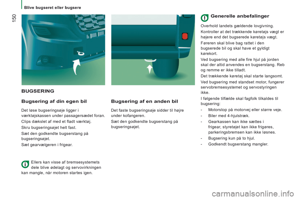 CITROEN JUMPER 2015 InstruktionsbØger (in Danish) Blive bugseret eller bugsere
150
JUMPER-PAPIER_DA_CHAP08_AIDE RAPIDE_ED01-2014
BUGSERING
Bugsering af din egen bil
Det løse bugseringsøje ligger i
værktøjskassen under passagersæ CITROEN JUMPER 2015 InstruktionsbØger (in Danish) Blive bugseret eller bugsere
150
JUMPER-PAPIER_DA_CHAP08_AIDE RAPIDE_ED01-2014
BUGSERING
Bugsering af din egen bil
Det løse bugseringsøje ligger i
værktøjskassen under passagersæ