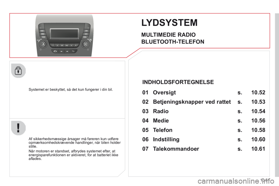 CITROEN JUMPER 2015 InstruktionsbØger (in Danish) 10.51
JUMPER-PAPIER_DA_CHAP10B_AUTORADIO_FIAT-4_ED01-2014
LYDSYSTEM
MULTIMEDIE RADIO
BLUETOOTH-TELEFON
Systemet er beskyttet, så det kun fungerer i din bil.
Af sikkerhedsmæssige å CITROEN JUMPER 2015 InstruktionsbØger (in Danish) 10.51
JUMPER-PAPIER_DA_CHAP10B_AUTORADIO_FIAT-4_ED01-2014
LYDSYSTEM
MULTIMEDIE RADIO
BLUETOOTH-TELEFON
Systemet er beskyttet, så det kun fungerer i din bil.
Af sikkerhedsmæssige å