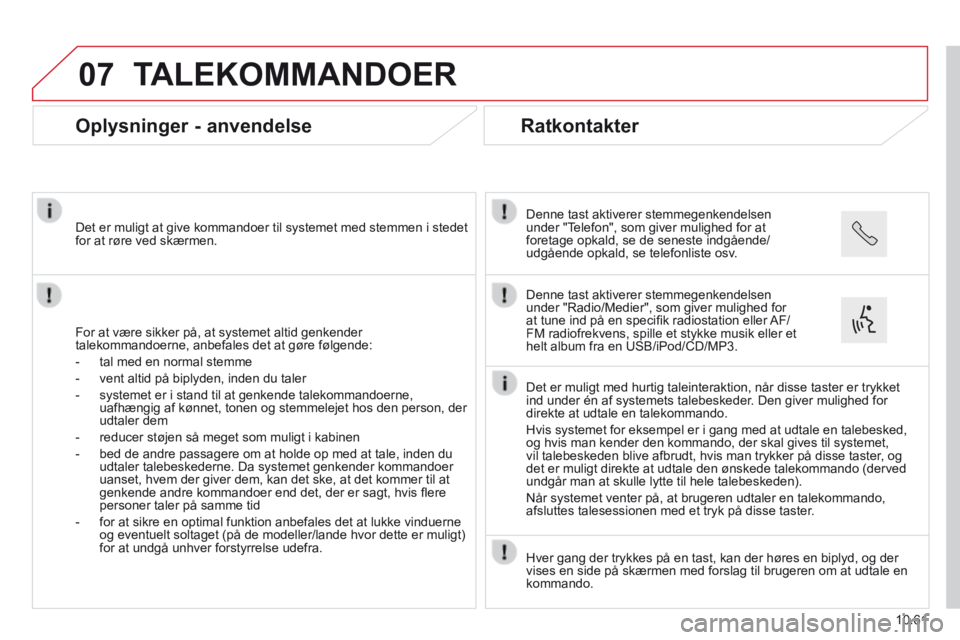 CITROEN JUMPER 2015 InstruktionsbØger (in Danish) 07
10.61
JUMPER-PAPIER_DA_CHAP10B_AUTORADIO_FIAT-4_ED01-2014
TALEKOMMANDOER
Oplysninger - anvendelse
For at være sikker på, at systemet altid genkender talekommandoerne, anbefales det a CITROEN JUMPER 2015 InstruktionsbØger (in Danish) 07
10.61
JUMPER-PAPIER_DA_CHAP10B_AUTORADIO_FIAT-4_ED01-2014
TALEKOMMANDOER
Oplysninger - anvendelse
For at være sikker på, at systemet altid genkender talekommandoerne, anbefales det a