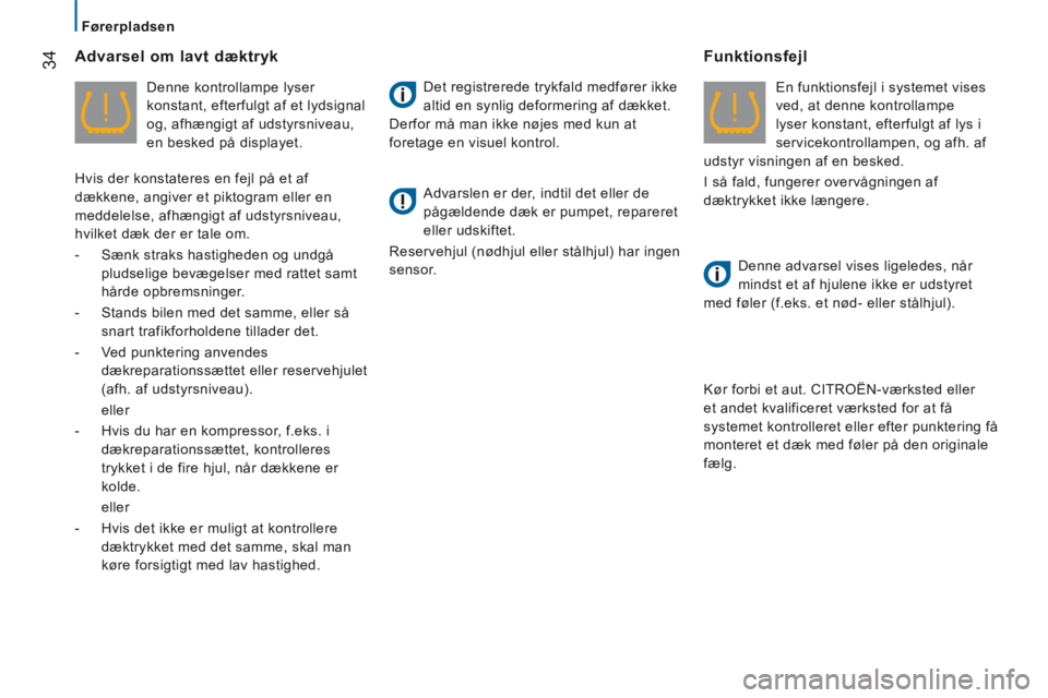 CITROEN JUMPER 2015 InstruktionsbØger (in Danish) Førerpladsen
34
JUMPER-PAPIER_DA_CHAP02_PRET A PARTIR_ED01-2014
Advarsel om lavt dæktryk
Denne kontrollampe lyser
konstant, efterfulgt af et lydsignal
og, afhængigt af udstyrsniveau,
en CITROEN JUMPER 2015 InstruktionsbØger (in Danish) Førerpladsen
34
JUMPER-PAPIER_DA_CHAP02_PRET A PARTIR_ED01-2014
Advarsel om lavt dæktryk
Denne kontrollampe lyser
konstant, efterfulgt af et lydsignal
og, afhængigt af udstyrsniveau,
en