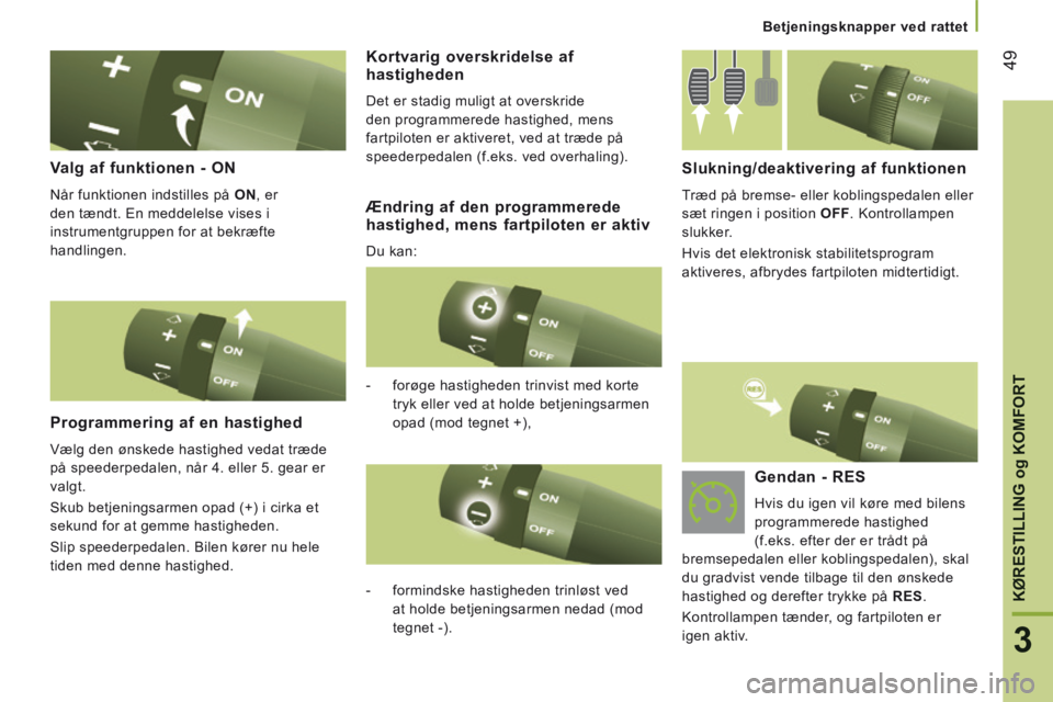 CITROEN JUMPER 2015 InstruktionsbØger (in Danish) 49
3
KØRESTILLING og KOMFORT
Betjeningsknapper ved rattet
JUMPER-PAPIER_DA_CHAP03_ERGO ET CONFORT_ED01-2014
Valg af funktionen - ON
Når funktionen indstilles på ON , er
den tændt. E CITROEN JUMPER 2015 InstruktionsbØger (in Danish) 49
3
KØRESTILLING og KOMFORT
Betjeningsknapper ved rattet
JUMPER-PAPIER_DA_CHAP03_ERGO ET CONFORT_ED01-2014
Valg af funktionen - ON
Når funktionen indstilles på ON , er
den tændt. E