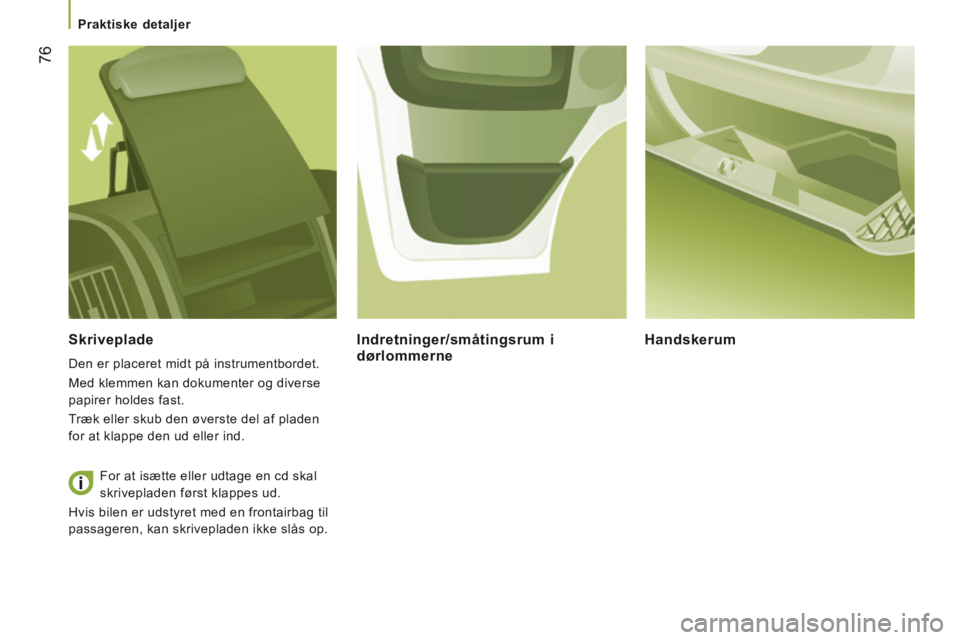 CITROEN JUMPER 2015  InstruktionsbØger (in Danish)    Praktiske  detaljer   
76
JUMPER-PAPIER_DA_CHAP03_ERGO ET CONFORT_ED01-2014
  Skriveplade 
 Den er placeret midt på instrumentbordet. 
 Med klemmen kan dokumenter og diverse 
papirer holdes fast. 