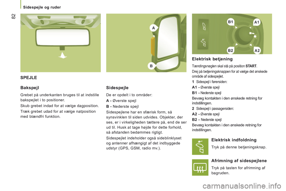 CITROEN JUMPER 2015 InstruktionsbØger (in Danish) Sidespejle og ruder
82
JUMPER-PAPIER_DA_CHAP03_ERGO ET CONFORT_ED01-2014
SPEJLE
Sidespejle
De er opdelt i to områder:
A - Øverste spejl
B - Nederste spejl
Sidespejlene har en CITROEN JUMPER 2015 InstruktionsbØger (in Danish) Sidespejle og ruder
82
JUMPER-PAPIER_DA_CHAP03_ERGO ET CONFORT_ED01-2014
SPEJLE
Sidespejle
De er opdelt i to områder:
A - Øverste spejl
B - Nederste spejl
Sidespejlene har en