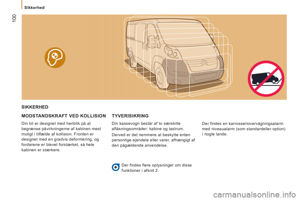 CITROEN JUMPER 2012 InstruktionsbØger (in Danish)
Sikkerhed
100
SIKKERHED
MOD
STANDSKRAFT VED KOLLISION
Din bil er designet med henblik på at
begrænse påvirkningerne af kabinen mest
muligt i tilfælde af kollision. Fronten CITROEN JUMPER 2012 InstruktionsbØger (in Danish)
Sikkerhed
100
SIKKERHED
MOD
STANDSKRAFT VED KOLLISION
Din bil er designet med henblik på at
begrænse påvirkningerne af kabinen mest
muligt i tilfælde af kollision. Fronten