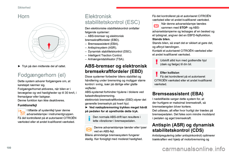 CITROEN JUMPER SPACETOURER 2021 InstruktionsbØger (in Danish) 100
Sikkerhed
Horn
► Tryk på den midterste del af rattet.
Fodgængerhorn (el)
Dette system advarer fodgængere om, at
køretøjet nærmer sig.
Fodgængerhornet aktiveres, når bilen er i
bevæ CITROEN JUMPER SPACETOURER 2021 InstruktionsbØger (in Danish) 100
Sikkerhed
Horn
► Tryk på den midterste del af rattet.
Fodgængerhorn (el)
Dette system advarer fodgængere om, at
køretøjet nærmer sig.
Fodgængerhornet aktiveres, når bilen er i
bevæ