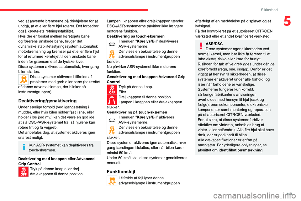 CITROEN JUMPER SPACETOURER 2021 InstruktionsbØger (in Danish) 101
Sikkerhed
5ved at anvende bremserne på drivhjulene for at
undgå, at et eller flere hjul roterer. Det forbedrer
også køretøjets retningsstabilitet.
Hvis der er forskel mellem køretøjets ba CITROEN JUMPER SPACETOURER 2021 InstruktionsbØger (in Danish) 101
Sikkerhed
5ved at anvende bremserne på drivhjulene for at
undgå, at et eller flere hjul roterer. Det forbedrer
også køretøjets retningsstabilitet.
Hvis der er forskel mellem køretøjets ba