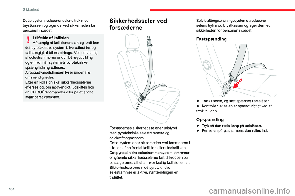 CITROEN JUMPER SPACETOURER 2021  InstruktionsbØger (in Danish) 104
Sikkerhed
Dette system reducerer selens tryk mod 
brystkassen og øger derved sikkerheden for 
personen i sædet.
I tilfælde af kollision
Afhængig af kollisionens art og kraft kan 
det pyrotekni