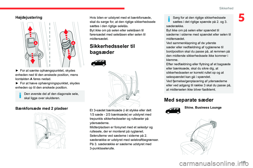 CITROEN JUMPER SPACETOURER 2021 InstruktionsbØger (in Danish) 105
Sikkerhed
5Højdejustering
► For at sænke ophængspunktet, skydes
enheden ned til den ønskede position, mens
kontakten
A føres nedad.
►
For at hæve ophængningspunktet, skydes
enh CITROEN JUMPER SPACETOURER 2021 InstruktionsbØger (in Danish) 105
Sikkerhed
5Højdejustering
► For at sænke ophængspunktet, skydes
enheden ned til den ønskede position, mens
kontakten
A føres nedad.
►
For at hæve ophængningspunktet, skydes
enh