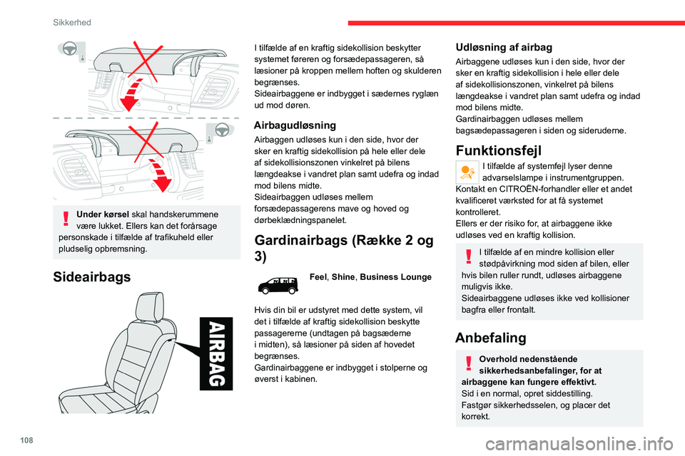 CITROEN JUMPER SPACETOURER 2021 InstruktionsbØger (in Danish) 108
Sikkerhed
Under kørsel skal handskerummene
være lukket. Ellers kan det forårsage
personskade i tilfælde af trafikuheld eller
pludselig opbremsning.
Sideairbags
I tilfælde af en krafti CITROEN JUMPER SPACETOURER 2021 InstruktionsbØger (in Danish) 108
Sikkerhed
Under kørsel skal handskerummene
være lukket. Ellers kan det forårsage
personskade i tilfælde af trafikuheld eller
pludselig opbremsning.
Sideairbags
I tilfælde af en krafti