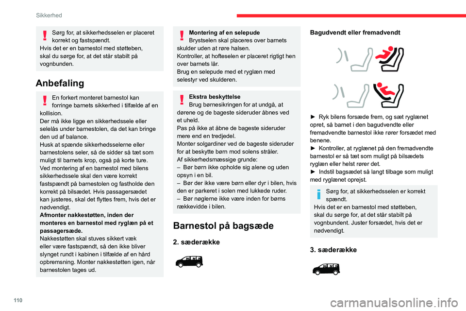 CITROEN JUMPER SPACETOURER 2021 InstruktionsbØger (in Danish) 11 0
Sikkerhed
Sørg for, at sikkerhedsselen er placeret
korrekt og fastspændt.
Hvis det er en barnestol med støtteben,
skal du sørge for, at det står stabilt på
vognbunden.
Anbefaling
En fork CITROEN JUMPER SPACETOURER 2021 InstruktionsbØger (in Danish) 11 0
Sikkerhed
Sørg for, at sikkerhedsselen er placeret
korrekt og fastspændt.
Hvis det er en barnestol med støtteben,
skal du sørge for, at det står stabilt på
vognbunden.
Anbefaling
En fork