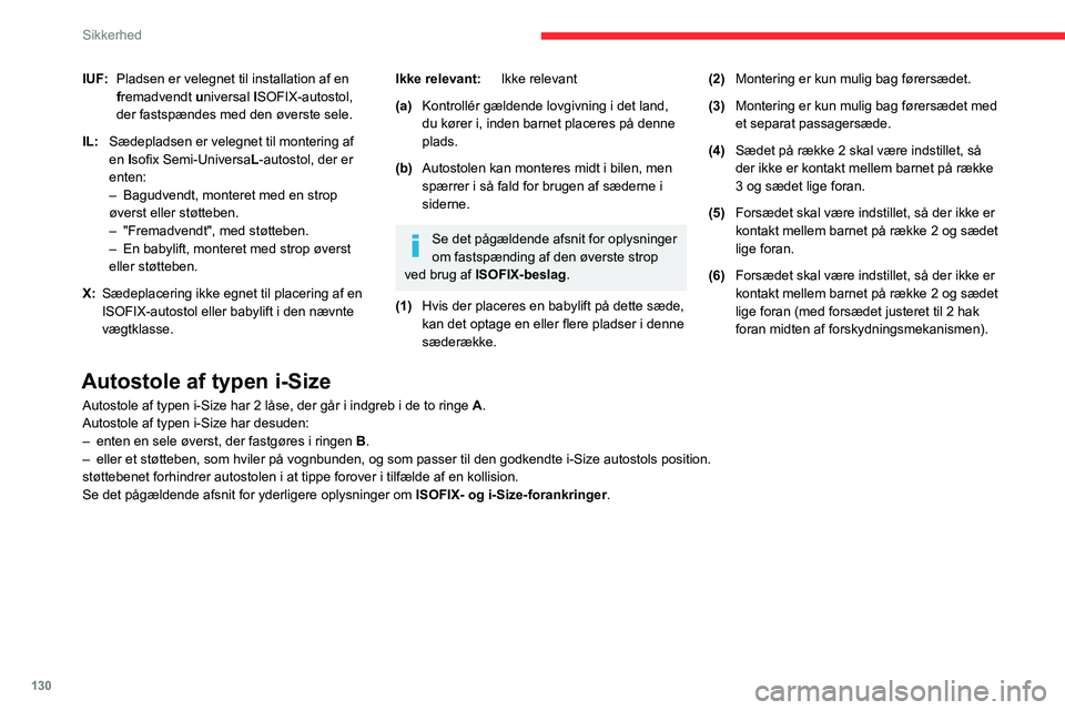 CITROEN JUMPER SPACETOURER 2021 InstruktionsbØger (in Danish) 130
Sikkerhed
IUF:Pladsen er velegnet til installation af en
fremadvendt universal ISOFIX-autostol,
der fastspændes med den øverste sele.
IL: Sædepladsen er velegnet til montering af
en Isofix CITROEN JUMPER SPACETOURER 2021 InstruktionsbØger (in Danish) 130
Sikkerhed
IUF:Pladsen er velegnet til installation af en
fremadvendt universal ISOFIX-autostol,
der fastspændes med den øverste sele.
IL: Sædepladsen er velegnet til montering af
en Isofix