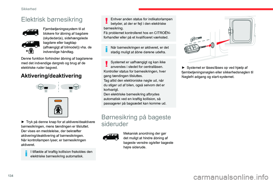 CITROEN JUMPER SPACETOURER 2021 InstruktionsbØger (in Danish) 134
Sikkerhed
Elektrisk børnesikring
Fjernbetjeningssystem til at
blokere for åbning af bagdøre
(skydedør(e), sidehængslede
bagdøre eller bagklap
(afhængigt af bilmodel)) vha. de
indvendig CITROEN JUMPER SPACETOURER 2021 InstruktionsbØger (in Danish) 134
Sikkerhed
Elektrisk børnesikring
Fjernbetjeningssystem til at
blokere for åbning af bagdøre
(skydedør(e), sidehængslede
bagdøre eller bagklap
(afhængigt af bilmodel)) vha. de
indvendig